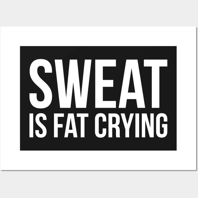 Sweat is fat crying funny gym Wall Art by RedYolk